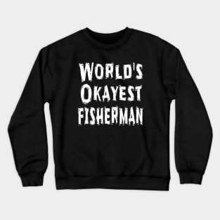 World's Okayest fisherman Crewneck Sweatshirt